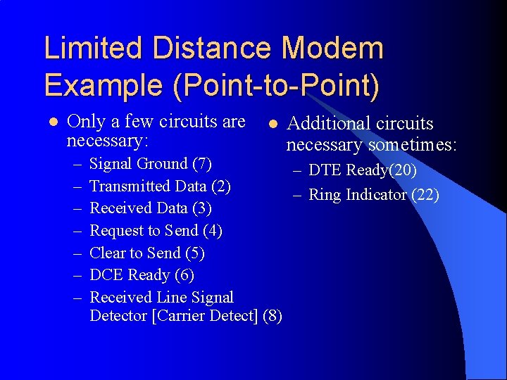 Limited Distance Modem Example (Point-to-Point) l Only a few circuits are necessary: – –