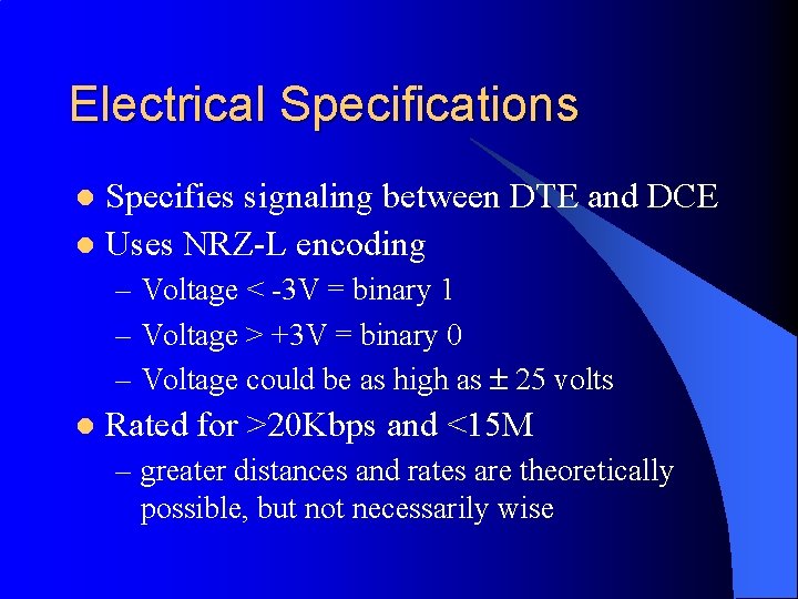 Electrical Specifications Specifies signaling between DTE and DCE l Uses NRZ-L encoding l –