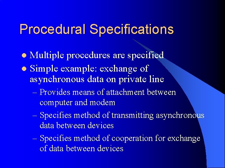 Procedural Specifications Multiple procedures are specified l Simple example: exchange of asynchronous data on