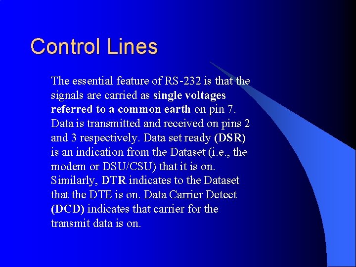 Control Lines The essential feature of RS-232 is that the signals are carried as