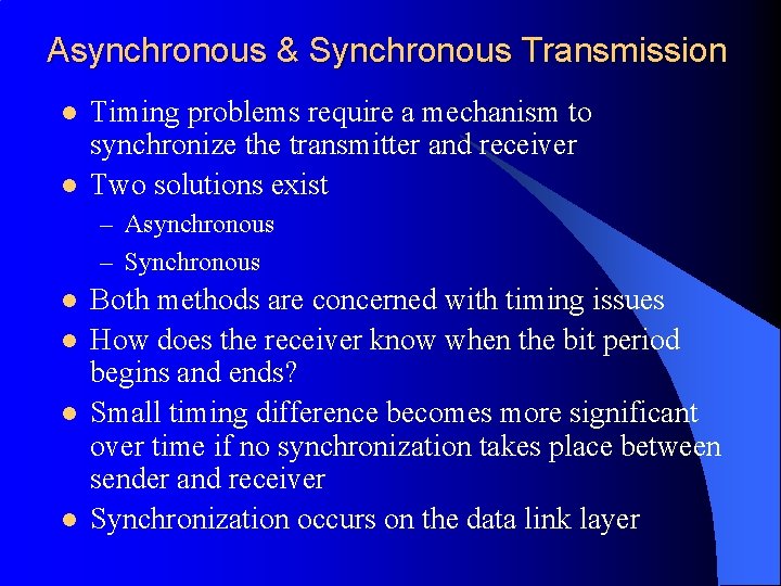 Asynchronous & Synchronous Transmission l l Timing problems require a mechanism to synchronize the