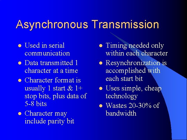 Asynchronous Transmission l l Used in serial communication Data transmitted 1 character at a