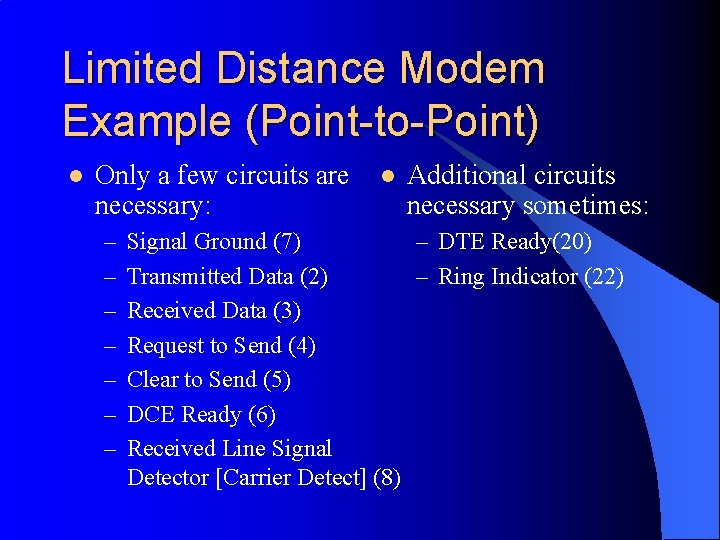 Limited Distance Modem Example (Point-to-Point) l Only a few circuits are necessary: – –