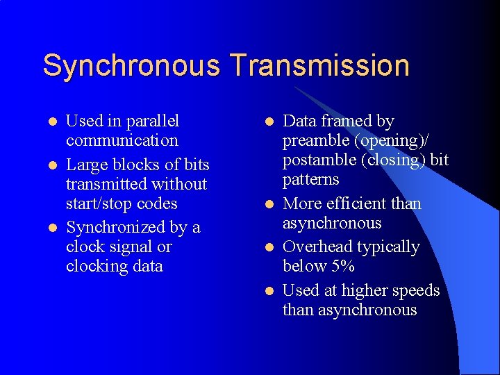 Synchronous Transmission l l l Used in parallel communication Large blocks of bits transmitted