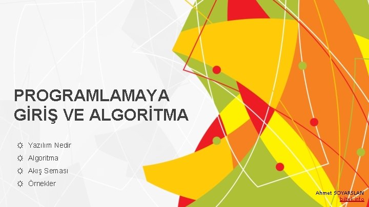 PROGRAMLAMAYA GİRİŞ VE ALGORİTMA ☼ Yazılım Nedir ☼ Algoritma ☼ Akış Seması ☼ Örnekler