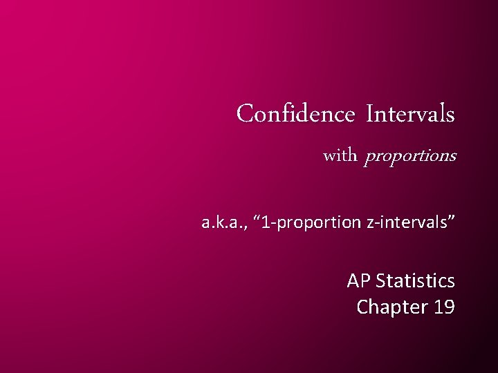 Confidence Intervals with proportions a. k. a. , “ 1 -proportion z-intervals” AP Statistics