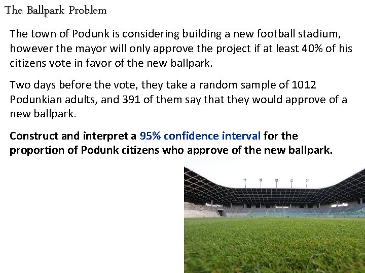 The Ballpark Problem The town of Podunk is considering building a new football stadium,