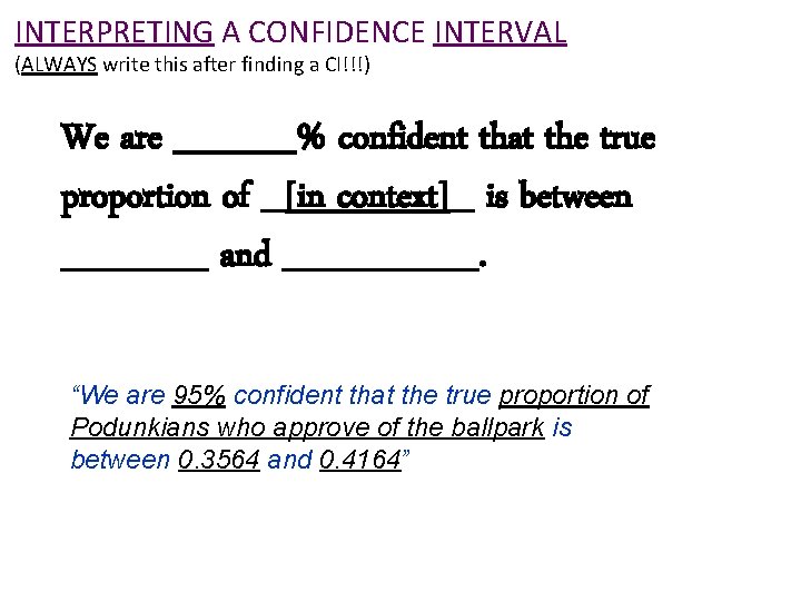 INTERPRETING A CONFIDENCE INTERVAL (ALWAYS write this after finding a CI!!!) We are _____%