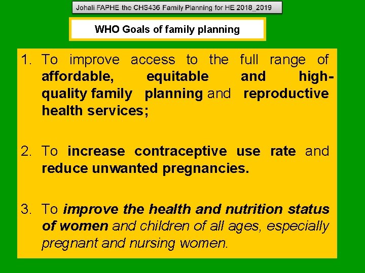 WHO Goals of family planning 1. To improve access to the full range of WHO Goals of family planning 1. To improve access to the full range of