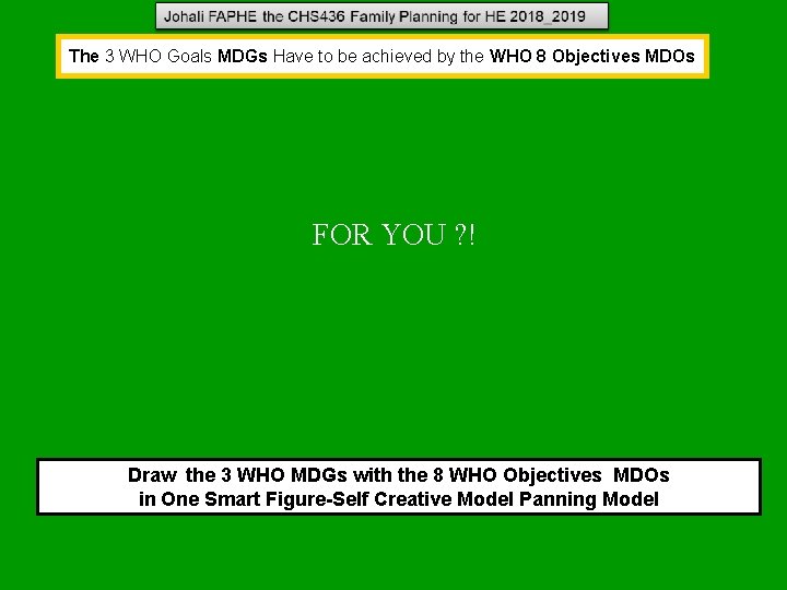 The 3 WHO Goals MDGs Have to be achieved by the WHO 8 Objectives The 3 WHO Goals MDGs Have to be achieved by the WHO 8 Objectives