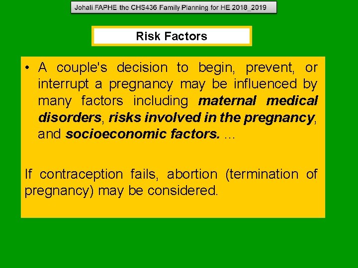 Risk Factors • A couple's decision to begin, prevent, or interrupt a pregnancy may Risk Factors • A couple's decision to begin, prevent, or interrupt a pregnancy may