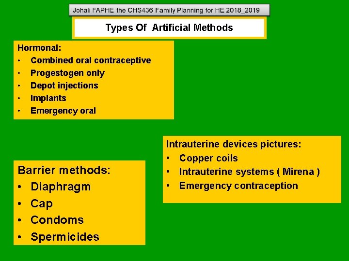 Types Of Artificial Methods Hormonal: • Combined oral contraceptive • Progestogen only • Depot Types Of Artificial Methods Hormonal: • Combined oral contraceptive • Progestogen only • Depot
