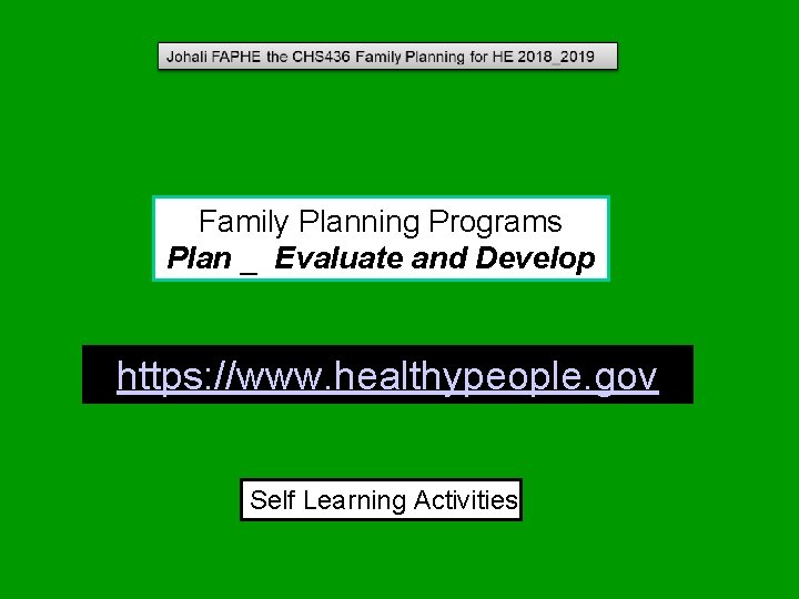 Family Planning Programs Plan _ Evaluate and Develop https: //www. healthypeople. gov Self Learning Family Planning Programs Plan _ Evaluate and Develop https: //www. healthypeople. gov Self Learning