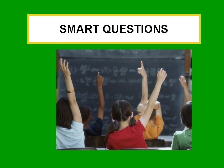 SMART QUESTIONS SMART QUESTIONS