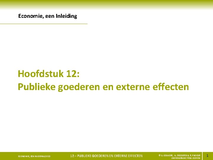 Economie, een Inleiding Hoofdstuk 12: Publieke goederen en externe effecten ECONOMIE, EEN INLEIDING 2013