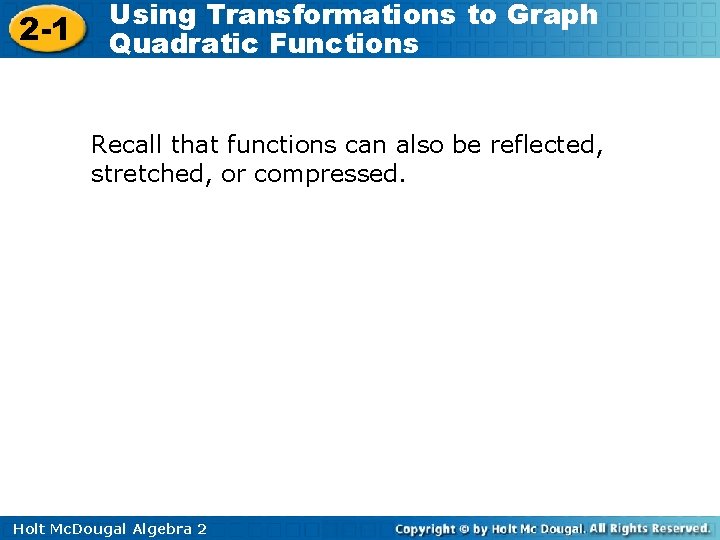 2 -1 Using Transformations to Graph Quadratic Functions Recall that functions can also be