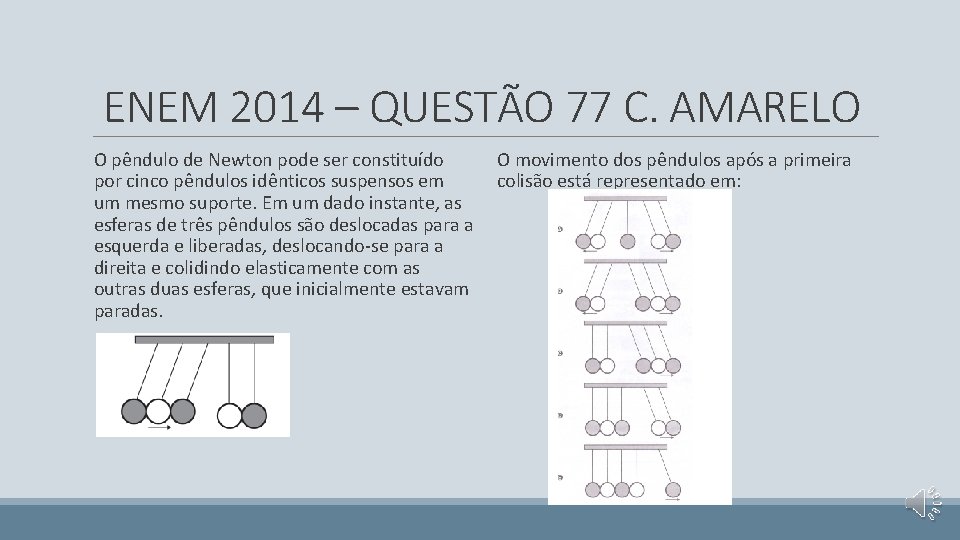 ENEM 2014 – QUESTÃO 77 C. AMARELO O pêndulo de Newton pode ser constituído