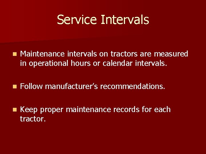 Service Intervals n Maintenance intervals on tractors are measured in operational hours or calendar