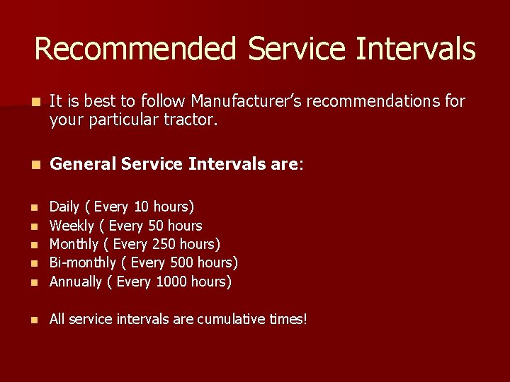 Recommended Service Intervals n It is best to follow Manufacturer’s recommendations for your particular