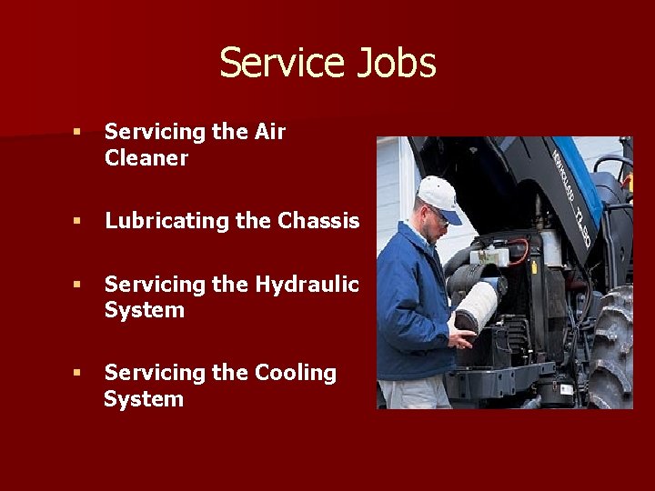 Service Jobs § Servicing the Air Cleaner § Lubricating the Chassis § Servicing the