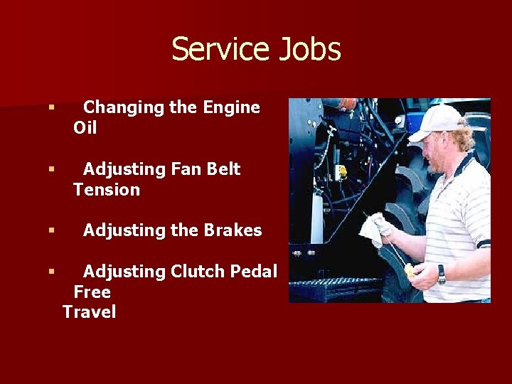 Service Jobs § Changing the Engine Oil § Adjusting Fan Belt Tension § Adjusting