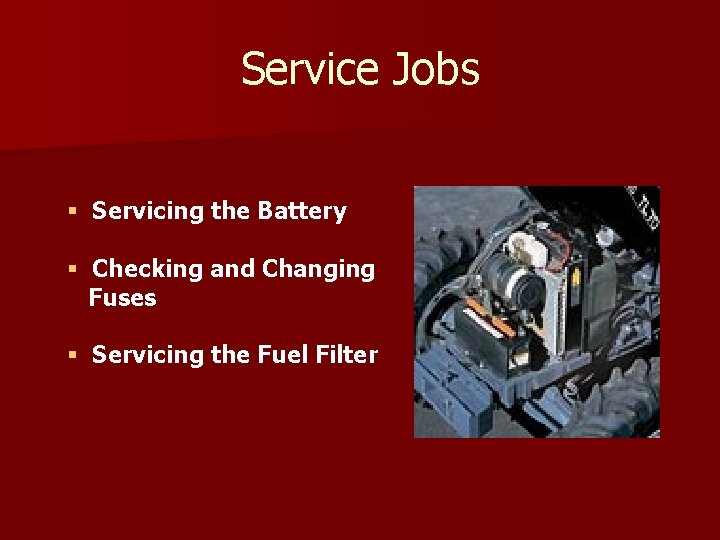 Service Jobs § Servicing the Battery § Checking and Changing Fuses § Servicing the