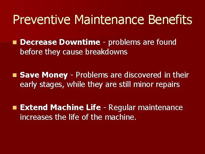 Preventive Maintenance Benefits n Decrease Downtime - problems are found before they cause breakdowns