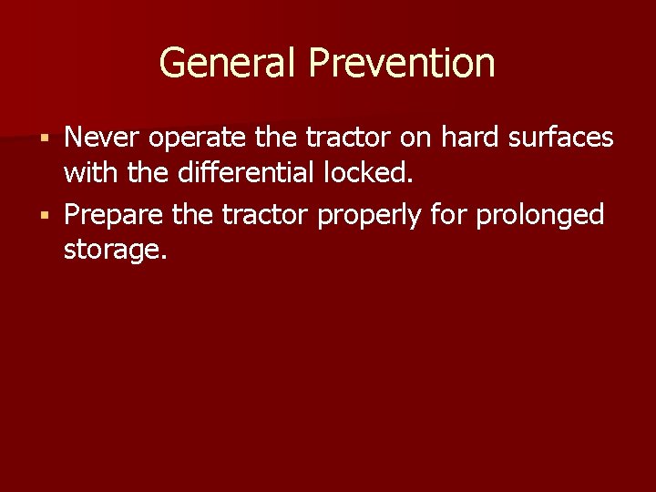 General Prevention Never operate the tractor on hard surfaces with the differential locked. §