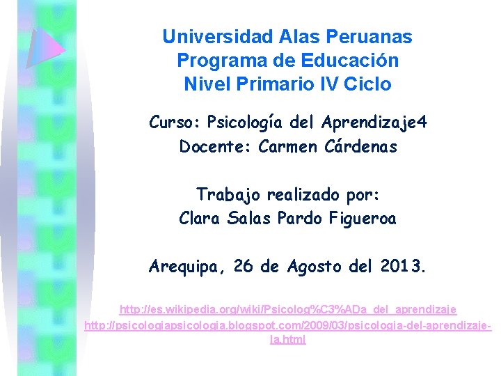 Universidad Alas Peruanas Programa de Educación Nivel Primario IV Ciclo Curso: Psicología del Aprendizaje