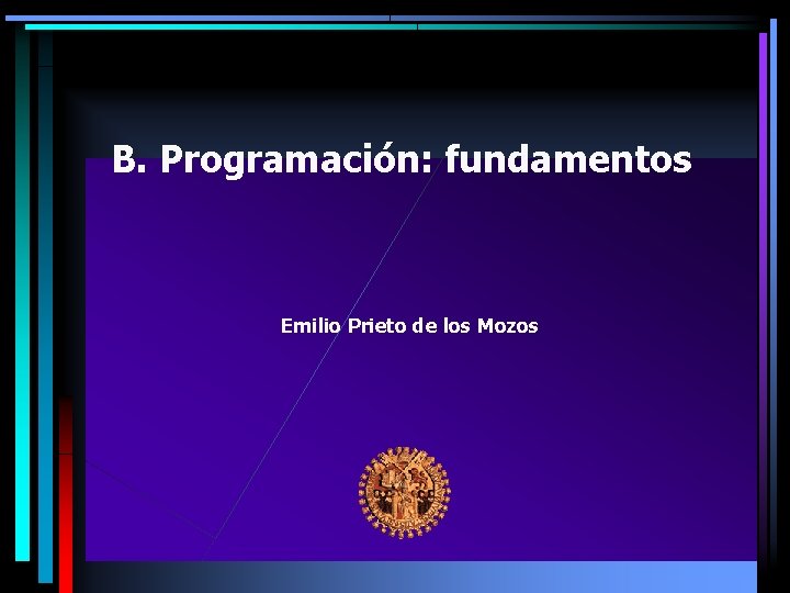 B. Programación: fundamentos Emilio Prieto de los Mozos 