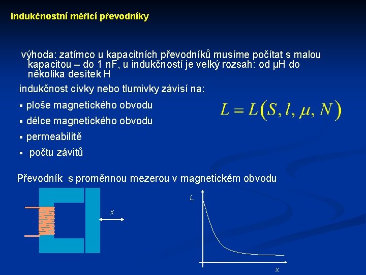 Indukčnostní měřicí převodníky výhoda: zatímco u kapacitních převodníků musíme počítat s malou kapacitou –