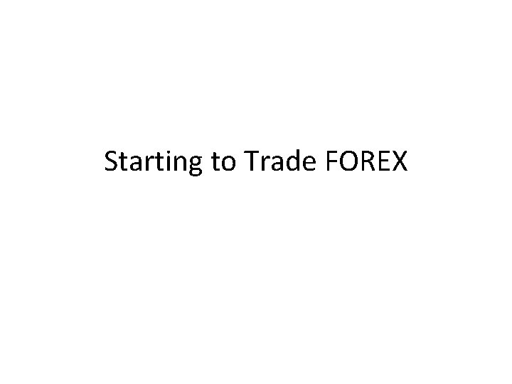 Starting to Trade FOREX 