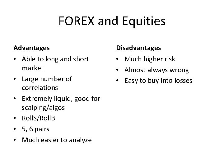 FOREX and Equities Advantages Disadvantages • Able to long and short market • Large