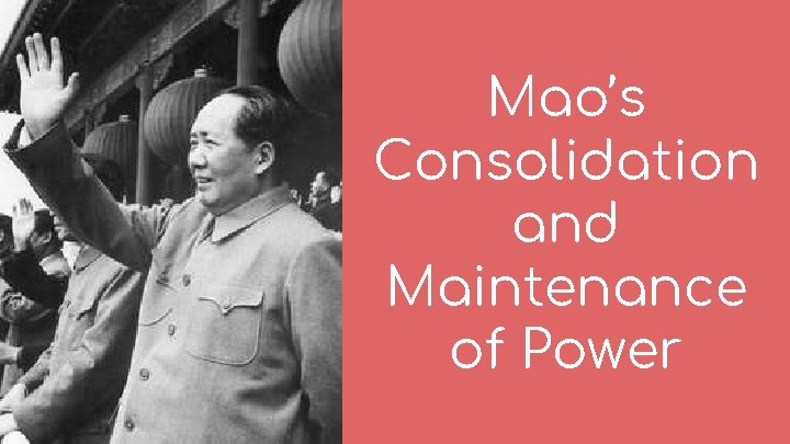 Mao’s Consolidation and Maintenance of Power 