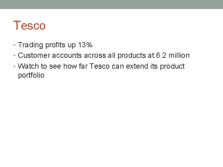 Tesco • Trading profits up 13% • Customer accounts across all products at 6.