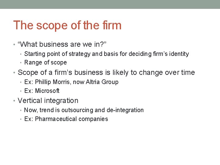 The scope of the firm • “What business are we in? ” • Starting