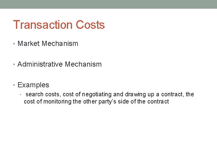 Transaction Costs • Market Mechanism • Administrative Mechanism • Examples • search costs, cost