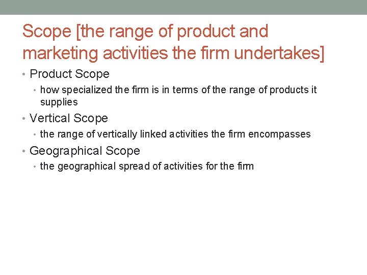 Scope [the range of product and marketing activities the firm undertakes] • Product Scope