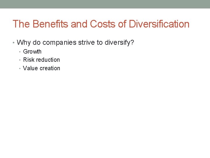 The Benefits and Costs of Diversification • Why do companies strive to diversify? •