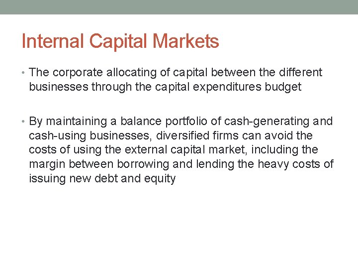 Internal Capital Markets • The corporate allocating of capital between the different businesses through