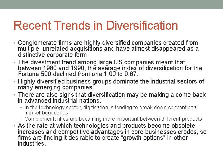 Recent Trends in Diversification • Conglomerate firms are highly diversified companies created from multiple,