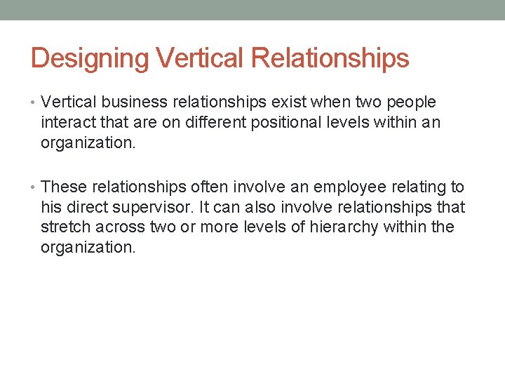 Designing Vertical Relationships • Vertical business relationships exist when two people interact that are