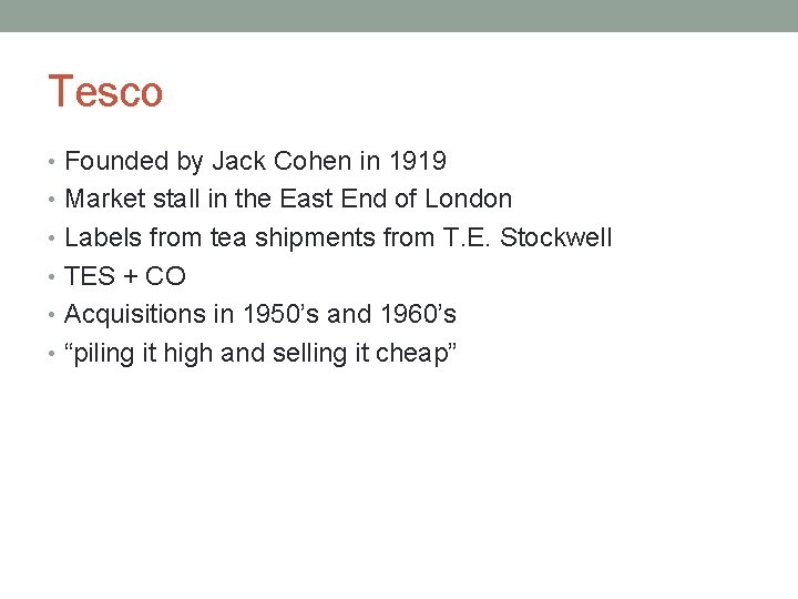 Tesco • Founded by Jack Cohen in 1919 • Market stall in the East