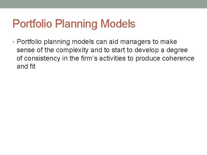 Portfolio Planning Models • Portfolio planning models can aid managers to make sense of