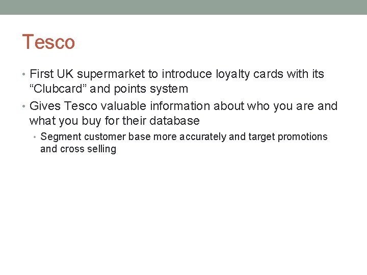 Tesco • First UK supermarket to introduce loyalty cards with its “Clubcard” and points
