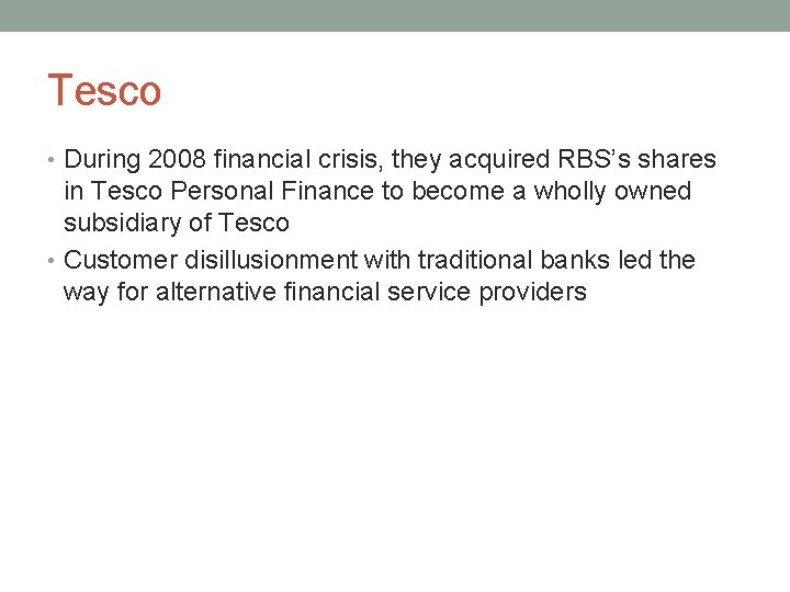 Tesco • During 2008 financial crisis, they acquired RBS’s shares in Tesco Personal Finance