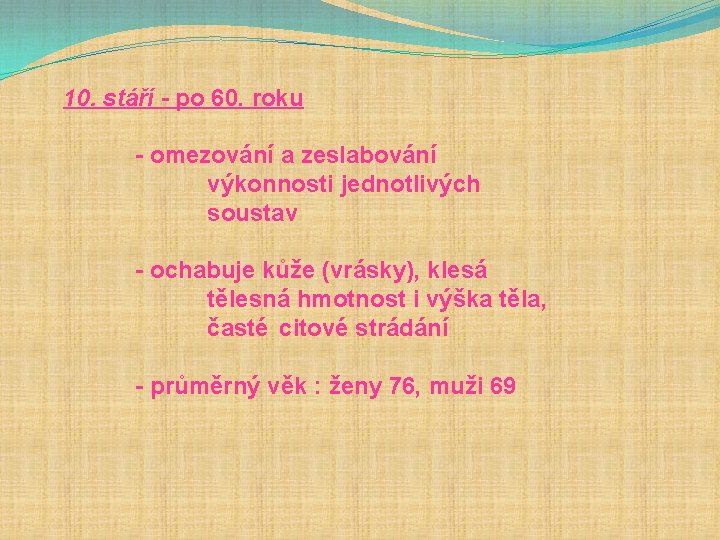 10. stáří - po 60. roku - omezování a zeslabování výkonnosti jednotlivých soustav -