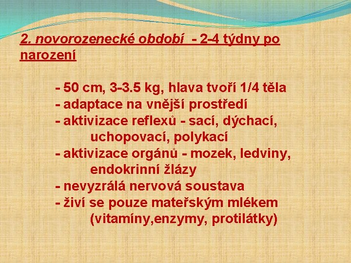 2. novorozenecké období - 2 -4 týdny po narození - 50 cm, 3 -3.