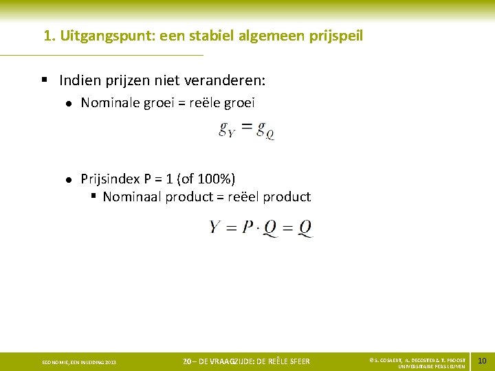 1. Uitgangspunt: een stabiel algemeen prijspeil § Indien prijzen niet veranderen: l l Nominale