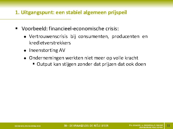 1. Uitgangspunt: een stabiel algemeen prijspeil § Voorbeeld: financieel-economische crisis: l l l Vertrouwenscrisis